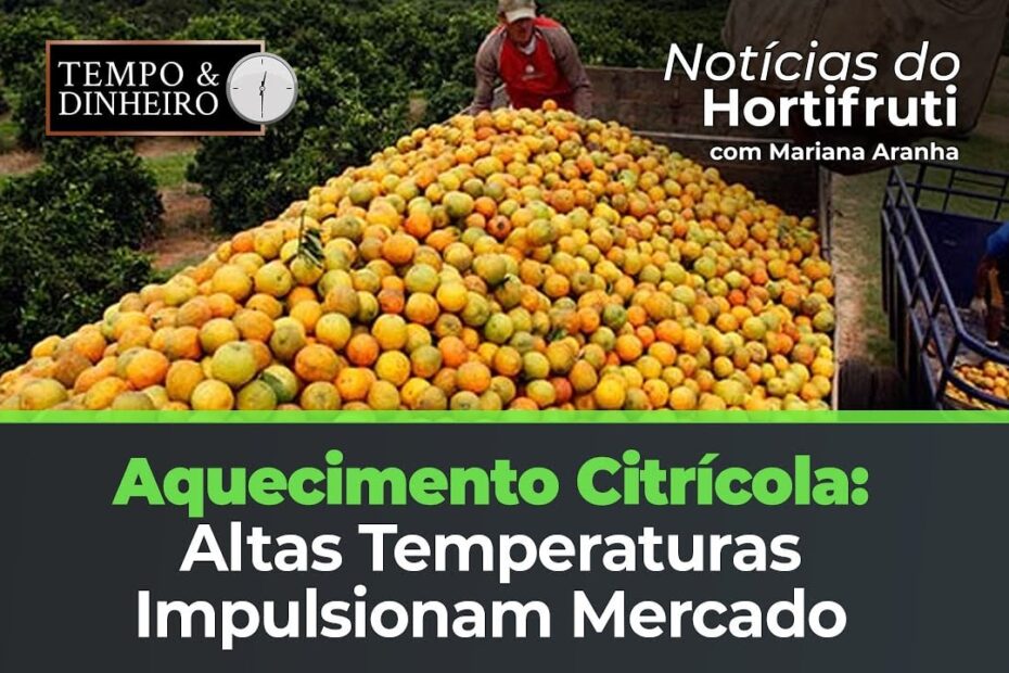 O aquecimento do mercado citros e causado por temperaturas acima