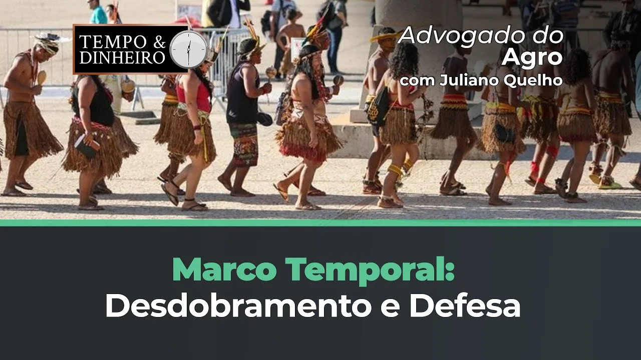 qual e a importancia do desdobramento e defesa do marco temporal na visao do advogado do agro