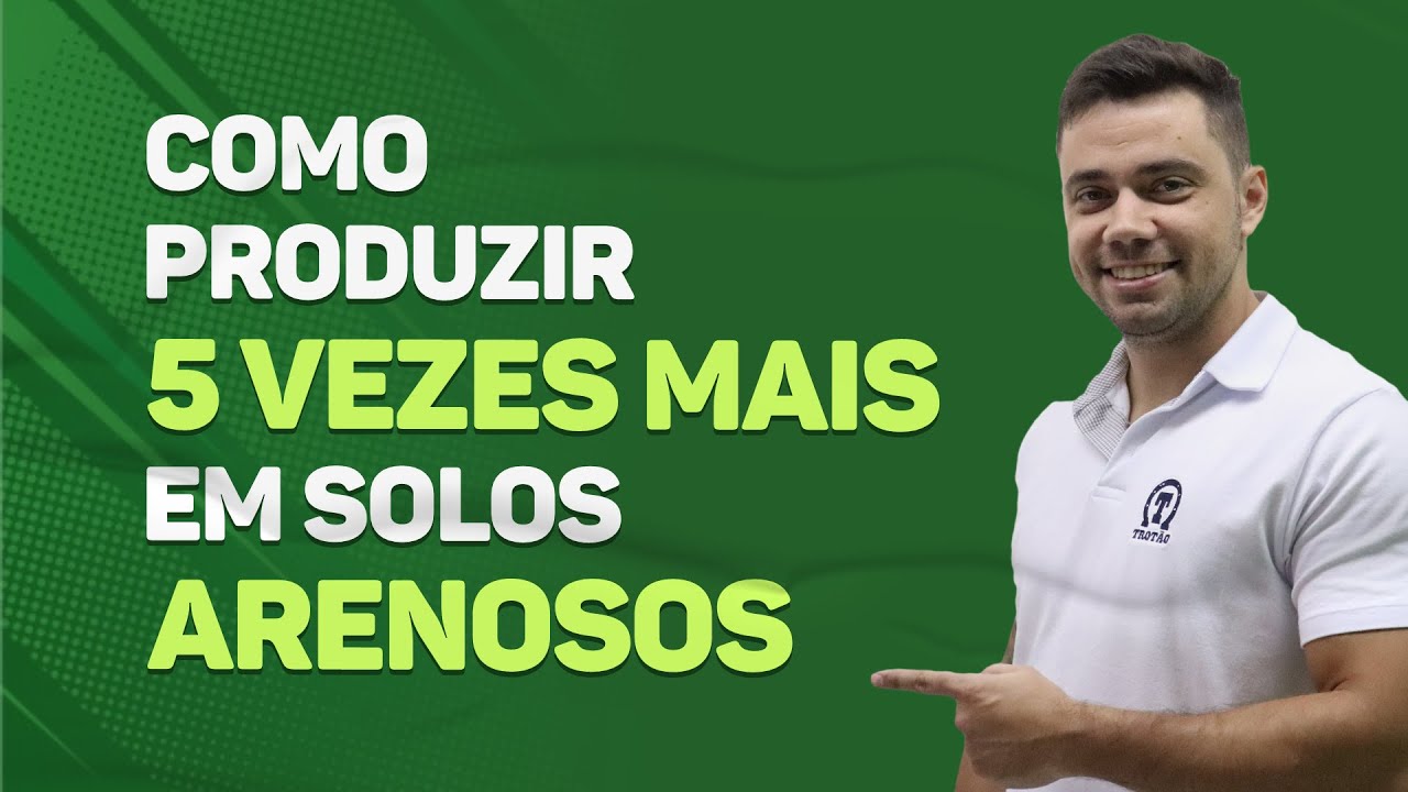 Maximize sua produção em solos arenosos