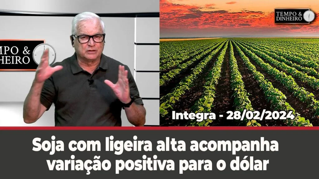 Soja em alta, dólar sobe. Chuvas irregulares em março. 10 Soja com ligeira alta, variação positiva para o dólar. Chuvas devem ser irregulares em março - Notícias Agrícolas